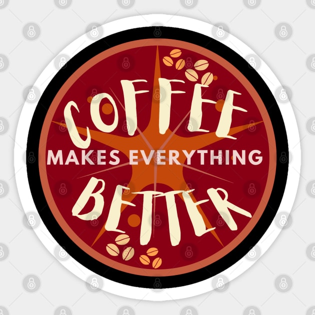 Coffee makes everything better Sticker by M Dee Signs